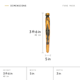 Fang Mask dimensions: 3 ft 6 in (42 in) tall, 5 in wide, 3 in deep