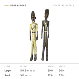 Colonial People dimensions by size: Large 5 ft 2 in tall, 10 in wide, 10 in deep; Small 5 ft tall, 12 in wide, 12 in deep